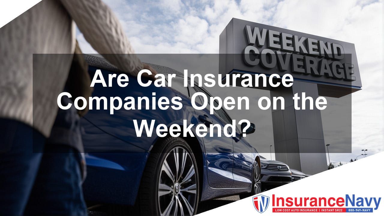 Are Car Insurance Companies Open on the Weekend?