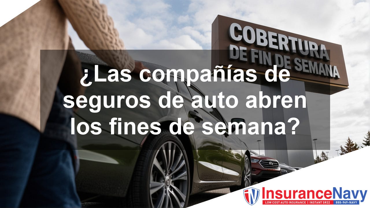 ¿Las compañías de seguro de auto abren los fines de semana?